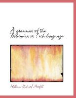 A grammar of the Bohemian or AŒech language (Large Print Edition) 0554723573 Book Cover