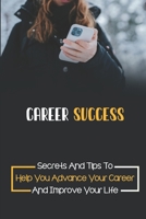 Career Success: Secrets And Tips To Help You Advance Your Career And Improve Your Life: Career Mistakes To Avoid B09CH2594M Book Cover