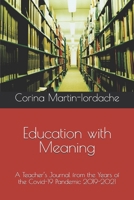 Education with Meaning: A Teacher's Journal from the Years of the Covid-19 Pandemic 2019-2021 B09LGQRMMC Book Cover