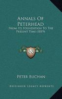 Annals of Peterhead, from its Foundation 124152498X Book Cover