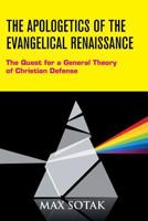 The Apologetics of the Evangelical Renaissance: The Quest for a General Theory of Christian Defense 0989680835 Book Cover