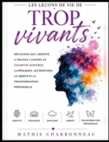 Les Leçons de vie de Trop vivants: Réflexions sur l’identité, à travers l’univers de Valentin Auwercx, la résilience, les émotions, la liberté et la transformation personnelle (French Edition) B0HC21CF8V Book Cover