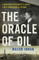 The Oracle of Oil: A Maverick Geologist's Quest for a Sustainable Future 0393239683 Book Cover