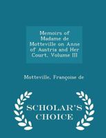 Memoirs of Madame de Motteville on Anne of Austria and Her Court; Volume III 1016387326 Book Cover