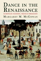 Dance in the Renaissance: European Fashion, French Obsession 0300115571 Book Cover