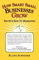 How Smart Small Businesses Grow: The Five Keys To Marketing 1434306062 Book Cover