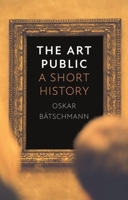 The Art Public: A Short History 1789146941 Book Cover