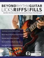 Beyond Rhythm Guitar: Riffs, Licks and Fills: Build Riffs, Fills & Solos around the most Important Chord Shapes in Rock & Blues guitar 1911267922 Book Cover