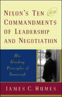 Nixon's Ten Commandments of Leadership and Negotiation: His Guiding Priciples of Statecraft 0684848163 Book Cover