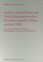 Aufbau, Entwicklung Und Zerfall Kommunistischer Parteiherrschaft in Polen Und Der Ddr: Zur Gesellschaftlichen Dynamik in Post-Totalitären Sozialistisc 3825501388 Book Cover