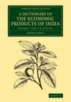 A Dictionary of the Economic Products of India, Volume 6, Part 3 1271401584 Book Cover