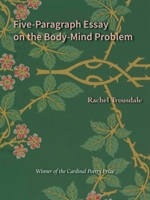 Five-Paragraph Essay on the Body-Mind Problem (Wesleyan Poetry Series) 0819501859 Book Cover