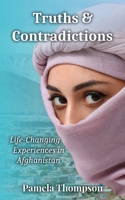 Truths & Contradictions: Life-Changing Experiences in Afghanistan 1069248509 Book Cover