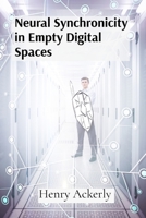 Neural Synchronicity in Empty Digital Spaces: Extended Observations on Virtual Reality's Impact on Human Connection B0DSM62SG6 Book Cover