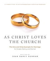 As Christ Loves the Church: The One and Only Example for Marriage B0B4SSW2JN Book Cover
