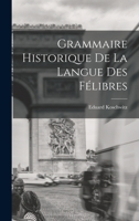 Grammaire Historique de la Langue Des F�libres 1018286438 Book Cover