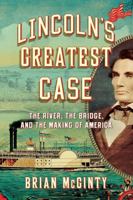 Lincoln's Greatest Case: The River, the Bridge, and the Making of America 0871407841 Book Cover