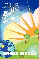 Our Sun, Earth, and Moon 1426923333 Book Cover