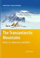 The Transantarctic Mountains: Rocks, Ice, Meteorites and Water 1402084064 Book Cover