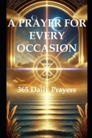 A PRAYER FOR EVERY OCCASION: 365 Daily Prayers B0DCTNFCTR Book Cover