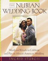 The Nubian Wedding Book: Words and Rituals to Celebrate and Plan an African-American Wedding 051770501X Book Cover