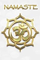 NAMASTE: Gold Lotus Flower Sanskrit Aum Om White Softcover Diary | Lined Writing Journal Notebook | 100 Cream Pages | Mindfulness Yoga Meditation Spiritual Mantra | Buddhism Hinduism Sacred God Prayer 1798893940 Book Cover