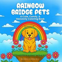 Rainbow Bridge Pets: 50 Cute, Comfy, and Heavenly Coloring Pages for Fast Stress Relief, Gentle Mindful Relaxation, and Complete Emotional Healing B0FJXWGN8S Book Cover
