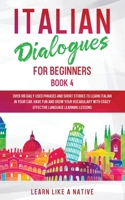 Italian Dialogues for Beginners Book 4: Over 100 Daily Used Phrases and Short Stories to Learn Italian in Your Car. Have Fun and Grow Your Vocabulary ... Learning Lessons 1913907457 Book Cover
