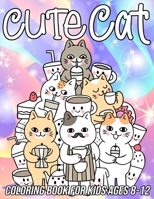 Cat Coloring Book for Kids Ages 8-12: Fun, Cute and Unique Coloring Pages for Girls and Boys with Beautiful Kitten Designs B08RRKTBRJ Book Cover