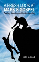 A Fresh Look at Mark's Gospel: Seeing, Hearing and Understanding 183615089X Book Cover