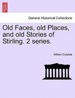 Old faces, old places and old stories of Stirling Volume 2 1240863519 Book Cover