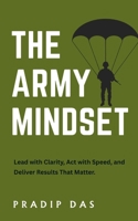 The Army Mindset: Lead with Clarity, Act with Speed, and Deliver Results That Matter. (Success Breakthrough Series) B0FNX9VPHH Book Cover
