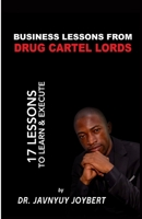 Business Lessons From Drug Cartel Lords: 17 Lessons To Learn & Execute B0BVSXCGQ6 Book Cover