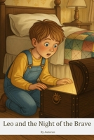 Leo and the Night of the Brave Knight: A Story About Overcoming Sleepover Fears B0FPRKFLRB Book Cover