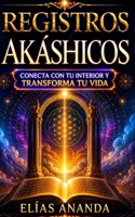 Registros Akáshicos: Guía completa para conectar con tu interior, desarrollar tu intuición y encontrar paz, claridad y crecimiento espiritual (Spanish Edition) B0GZW3FW1L Book Cover