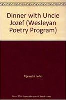 Dinner with Uncle Jozef (Wesleyan New Poets) 0819521078 Book Cover