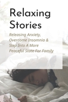 Relaxing Stories: Releasing Anxiety, Overcome Insomnia & Step Into A More Peaceful State For Family: How To Cure Insomnia Quickly B0951LPRM4 Book Cover