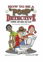 How To Be a Poop Detective The Squatty Potty Edition 099694723X Book Cover