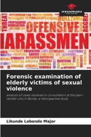 Forensic examination of elderly victims of sexual violence: analysis of cases received in consultation at the jean-verdier umj in Bondy, a retrospective study 6208694779 Book Cover