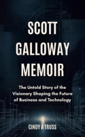 SCOTT GALLOWAY MEMOIR: The Untold Story of the Visionary Shaping the Future of Business and Technology B0F8J4YDDK Book Cover