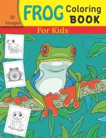 FROG Coloring Book For Kids: Fun Children's Coloring Book with 50 Cute Frog Images for Kids B08ZQJMDM4 Book Cover