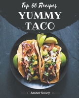 Top 50 Yummy Taco Recipes: More Than a Yummy Taco Cookbook B08GRQ91TN Book Cover