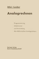 Analogrechnen: Programmierung, Arbeitsweise Und Anwendung Des Elektronischen Analogrechners 3642527418 Book Cover