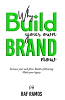 Why Build Your Own Brand Now: Increase Your Cash Flow. Build A Following. Make Your Legacy. B09FS9ZGBS Book Cover