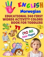 English Norwegian Educational 240 First Words Activity Colors Book for Toddlers (40 All Color Pages): New childrens learning cards for preschool ... (Toddler All Colors Paperback Book) 1686248458 Book Cover