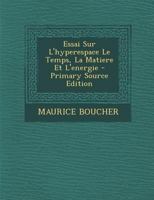 Essai Sur L'hyperespace Le Temps, La Matiere Et L'energie 1021490652 Book Cover