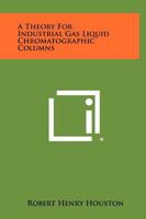 A Theory for Industrial Gas Liquid Chromatographic Columns 1258396025 Book Cover