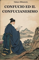 CONFUCIO ED IL CONFUCIANESIMO: LA FILOSOFIA CINESE DI CONFUCIO ED IL SUO INFLUSSO SULLE CULTURE E LE SOCIETA’ ORIENTALI (Italian Edition) B0FLPQKRQB Book Cover