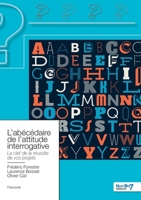 L'abécédaire de l'attitude interrogative: La clef de la réussite de vos projets 2381532153 Book Cover