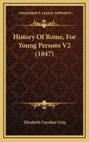 History Of Rome, For Young Persons V2 1164672592 Book Cover